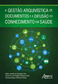 A Gestão Arquivística de Documentos e a Difusão do Conhecimento em Saúde