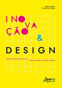Inovação & design: perspectivas projetuais para o mundo contemporâneo